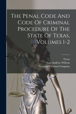 The Penal Code And Code Of Criminal Procedure Of The State Of Texas, Volumes 1-2 by Texas