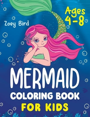 Mermaid Coloring Book for Kids: Coloring Activity for Ages 4 - 8 by Bird, Zoey