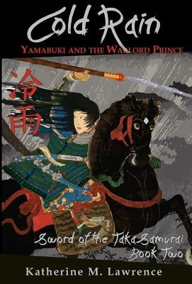 Cold Rain: Yamabuki and the Warlord Prince by Lawrence, Katherine M.