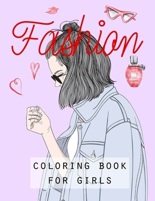 Fashion: COLORING BOOK FOR GIRLS: FASHION: COLORING BOOK FOR GIRLS.. Creative fashion coloring book for girls ages 8-12.. Adora by Art, Amo