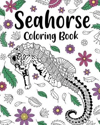 Seahorse Coloring Book, Coloring Books for Adults: Sea Horses Zentangle Coloring Pages, Floral Mandala Coloring, Under The Sea by Paperland