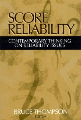 Score Reliability: Contemporary Thinking on Reliability Issues by Thompson, Bruce