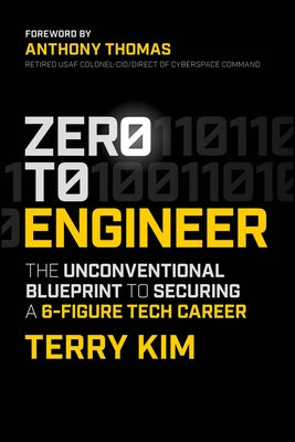 Zero to Engineer: The Unconventional Blueprint to Securing a 6-Figure It Career by Kim, Terry