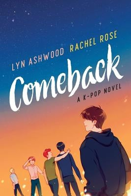 Comeback: A K-pop Novel by Ashwood, Lyn