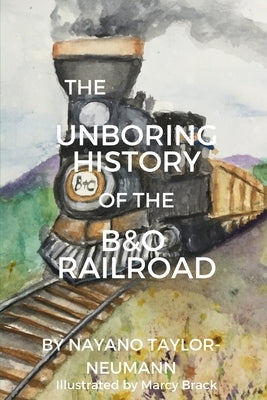 The Unboring History of the B&O Railroad by Brack, Marcy