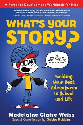 What's Your Story? Building Your Best Adventures in School and Life by Weiss, Madelaine C.