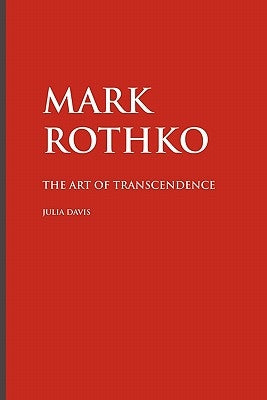 Mark Rothko: The Art of Transcendence by Davis, Julia