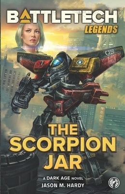 BattleTech Legends: The Scorpion Jar by Hardy, Jason M.