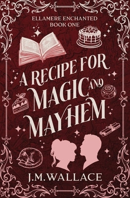 A Recipe for Magic and Mayhem by Wallace, J. M.