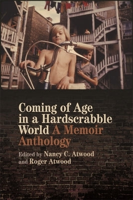 Coming of Age in a Hardscrabble World: A Memoir Anthology by Atwood, Nancy C.