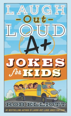 Laugh-Out-Loud A+ Jokes for Kids by Elliott, Rob