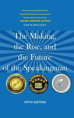 The Making, The Rise, And the Future of The Speaking Man - Fifth Edition by Mrejeru, Dan M.