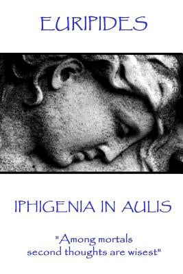 Euripides - Iphigenia in Aulis: "Love makes the time pass. Time makes love pass" by Euripides