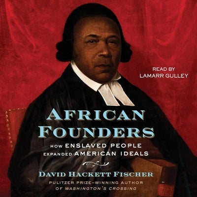 African Founders: How Enslaved People Expanded American Ideals by Fischer, David Hackett