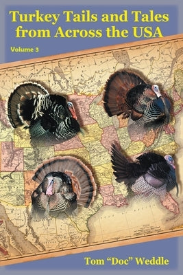 Turkey Tails and Tales from Across the USA: Volume 3 by Weddle, Tom Doc