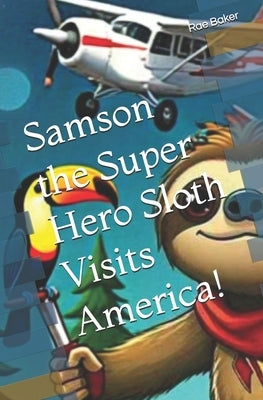 Samson the Super Hero Sloth Visits America! by Baker, Rae