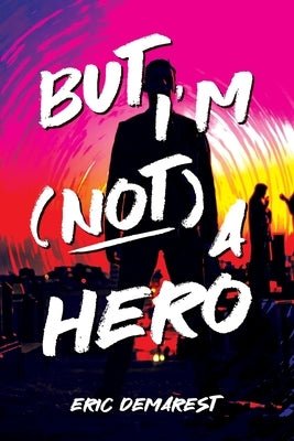 But I'm Not a Hero by Demarest, Eric