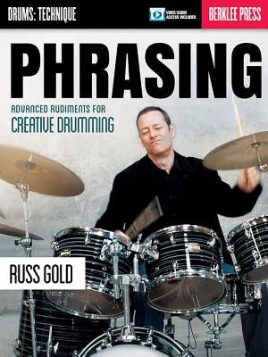 Phrasing: Advanced Rudiments for Creative Drumming by Gold, Russ