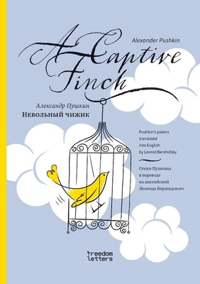 &#1053;&#1077;&#1074;&#1086;&#1083;&#1100;&#1085;&#1099;&#1081; &#1095;&#1080;&#1078;&#1080;&#1082; / A Captive Finch by Pushkin, Alexander