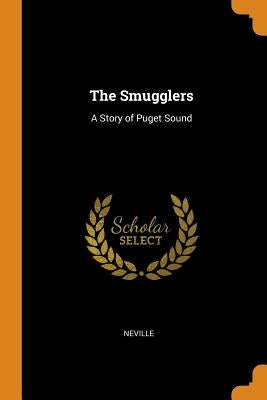 The Smugglers: A Story of Puget Sound by Neville