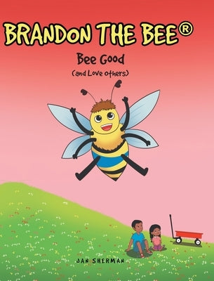 Bee Good: (and Love Others) by Sherman, Jan