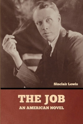 The Job: An American Novel by Lewis, Sinclair