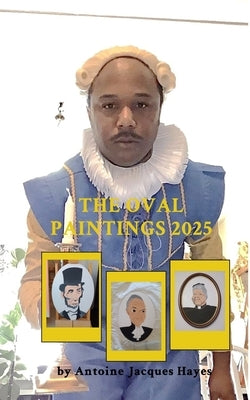 The Oval Paintings 2025 by Antoine Jacques Hayes by Hayes, Antoine Jacques