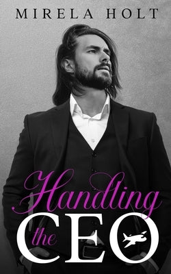 Handling the CEO by Holt, Mirela