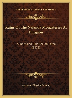 Ruins Of The Nalanda Monasteries At Burgaon: Subdivision Bihar, Zillah Patna (1872) by Broadley, Alexander Meyrick