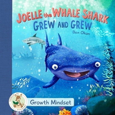 Joelle the Whale Shark Grew and Grew: Growth Mindset by Okon, Ben