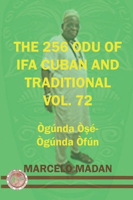 The 256 Odu of Ifa Cuban and Traditional Vol. 72 Ogunda Ose-Ogunda Ofun by Madan, Marcelo