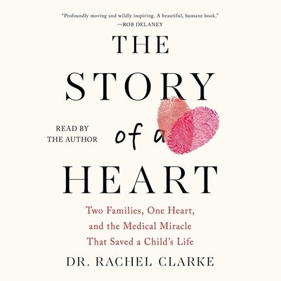 The Story of a Heart: Two Families, One Heart, and the Medical Miracle That Saved a Child's Life by Clarke, Rachel