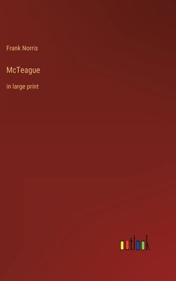 McTeague: in large print by Norris, Frank