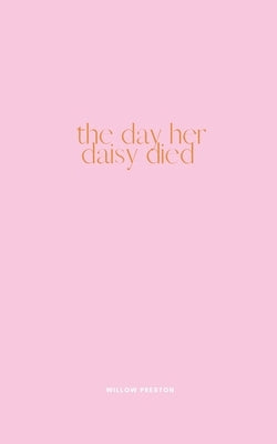 The Day Her Daisy Died by Preston, Willow