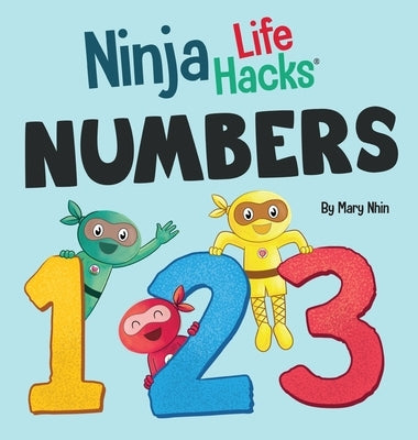 Ninja Life Hacks NUMBERS: Perfect Children's Book for Babies, Toddlers, Preschool About Counting and Numbers by Nhin, Mary