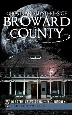 Ghosts and Mysteries of Broward County by Davis, Dorothy Salvo