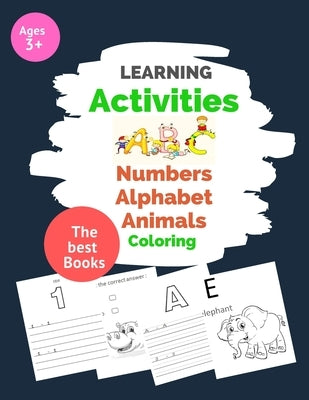 Learning Activities ABC alphabet Numbers Animals Coloring: fun preschool for kids Boys or Girls ages 3+, Easy Method, Easy Words, fast learning by Kids, Handwriting