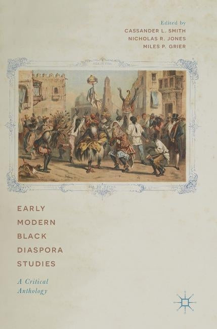 Early Modern Black Diaspora Studies: A Critical Anthology by Smith, Cassander L.