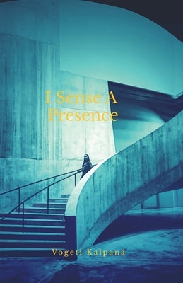 I Sense A Presence by Kalpana, Vogeti