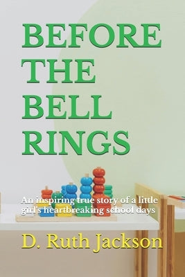 Before the Bell Rings: An inspiring true story of a little girl's heartbreaking school days by Jackson, D. Ruth