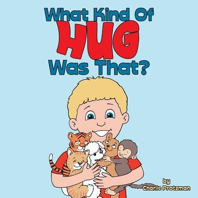 What Kind of Hug Was That? by Protzman, Charlie