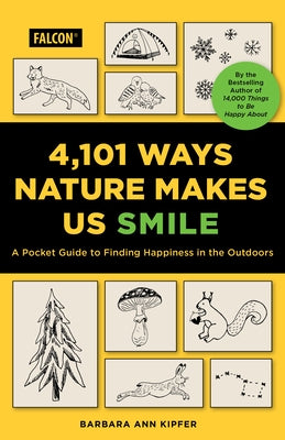 4,101 Ways Nature Makes Us Smile: A Guide to Finding Happiness in the Outdoors by Kipfer, Barbara Ann