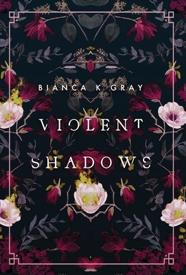 Violent Shadows: Book 1 by Gray, Bianca K.