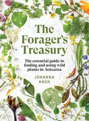 The Forager's Treasury: The Essential Guide to Finding and Using Wild Plants in Aotearoa by 