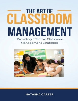 The Art of Classroom Management by Carter, Natasha