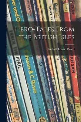 Hero-tales From the British Isles by Picard, Barbara Leonie