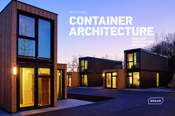 Container Architecture: Modular Construction Marvels by Kramer, Sibylle