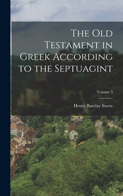 The Old Testament in Greek According to the Septuagint; Volume 3 by Swete, Henry Barclay