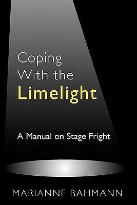 Coping With the Limelight: A Manual on Stage Fright by White, Andrew B.