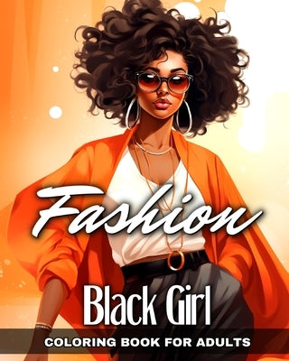 Black Girl Fashion Coloring Book for Adults: Fashion Design, Beautiful African American Women in Stylish Outfits to Color by Raisa, Ariana